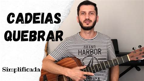 Como tocar CADEIAS QUEBRAR VIOLÃO SIMPLIFICADO YouTube