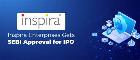 Inspira Enterprises Ipo The Company Receives Sebi Approval 5paisa Blog