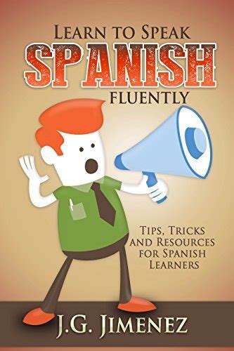 Learn To Speak Spanish Fluently Tips Tricks And Resources For Spanish