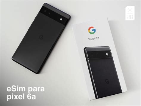 Pixel 6A ESIM Maximiza Tu ESIM Para Viajar Sin Preocupaciones 2024