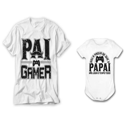 Kit Blusa Pai Gamer Dia Dos Pais E Body Bebe Sou A Prova De Que O Papai