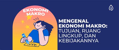 Mengenal Ekonomi Makro Tujuan Ruang Lingkup Dan Kebijakannya