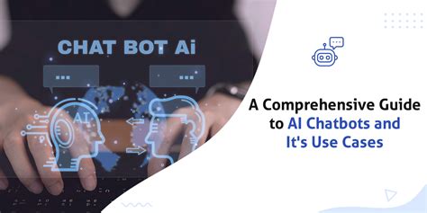 A Comprehensive Guide To Ai Chatbots And Its Use Cases