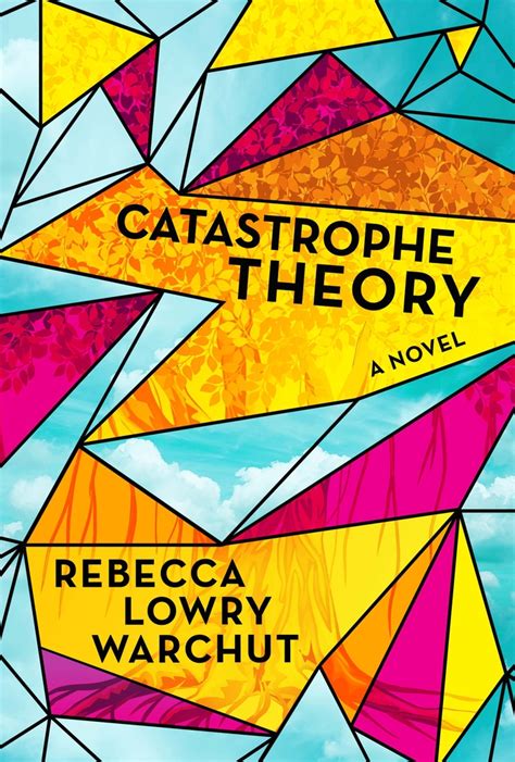 Catastrophe Theory: A Novel by Rebecca Lowry Warchut | Goodreads