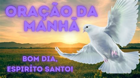 ORAÇÃO DA MANHÃ BOM DIA ESPÍRITO SANTO YouTube