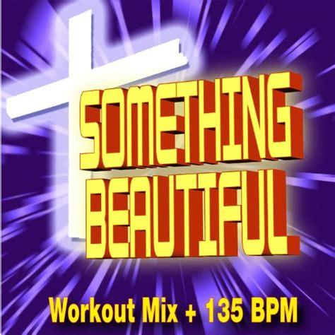 Play Something Beautiful Workout Mix Bpm By Christian Workout