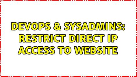 DevOps SysAdmins Restrict Direct IP Access To Website 8 Solutions