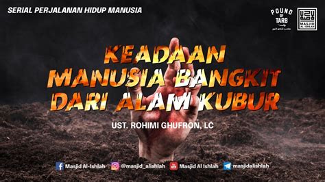 Keadaan Manusia Bangkit Dari Alam Kubur Ustadz Rohimi Ghufron Lc