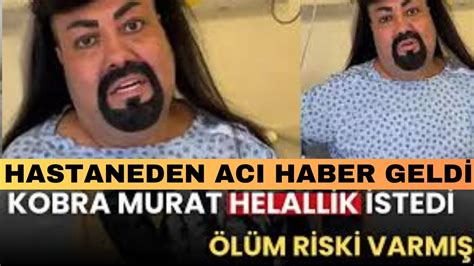 Kobra Murat Helall K Sted Te Son S Zler Malesef Aci Haber