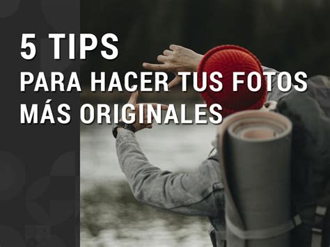 Tips Para Hacer Tus Fotos M S Originales Sumur Digital