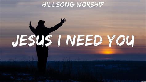 Jesus I Need You Hillsong Worship Lyrics Good Good Father15crop