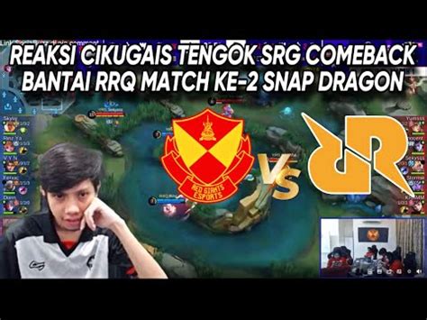 REAKSI CIKUGAIS TENGOK MATCH KE 2 SRG VS RRQ ID TOURNAMENT SNAP DRAGON