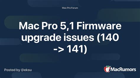 Mac Pro 5,1 Firmware upgrade issues (140 -> 141) | MacRumors Forums