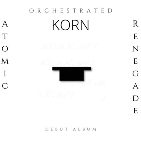 Atomic Renegade - Orchestrated - Korn: Debut Album Lyrics and Tracklist ...