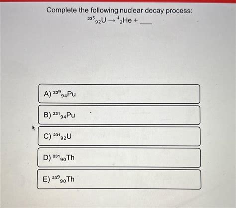 Solved Complete the following nuclear decay process: | Chegg.com