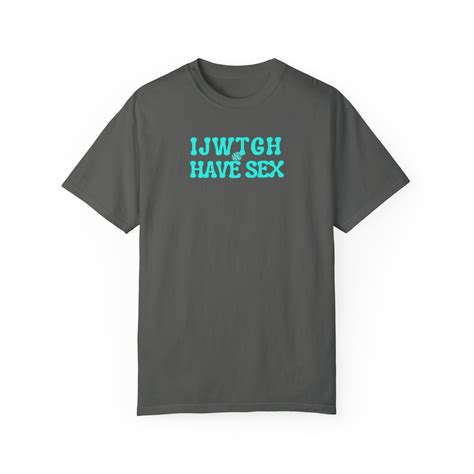 Weed And Sex Shirt IJWTGH And HAVE SEX Comfort Colors Tshirt Adult Humor Inappropriate Shirts