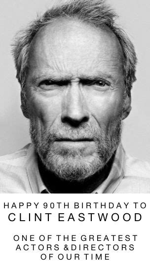 Happy 90th Birthday To Clint Eastwood Clint Eastwood Happy 90th