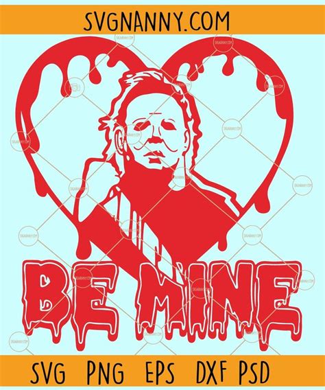 Be Mine Michael Myers Svg Be Mine Horror Valentine S Day Svg Michael