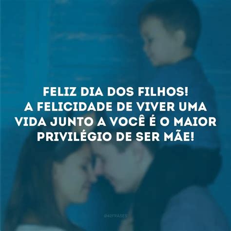 Frase Para O Dia Dos Filhos - 40 frases para dia dos filhos que revelam a imensidão desse amor