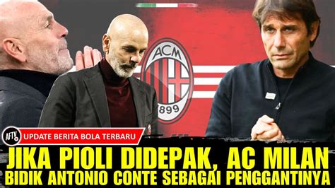 Jos Jika Pioli Didepak Ac Milan Bakal Jadikan Antonio Conte Sebagai