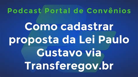 Como Cadastrar Proposta Da Lei Paulo Gustavo Via Transferegov Br