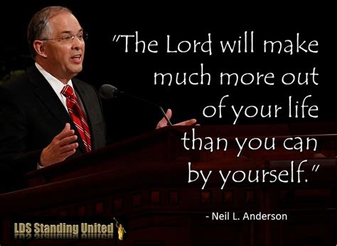 Pin by Latter-day Saints Standing Uni on Neil L. Andersen Quotes | Life ...