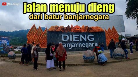 Jalan Menuju Dieng Lewat Tanjakan Barisan Batur Banjarnegara Tugu