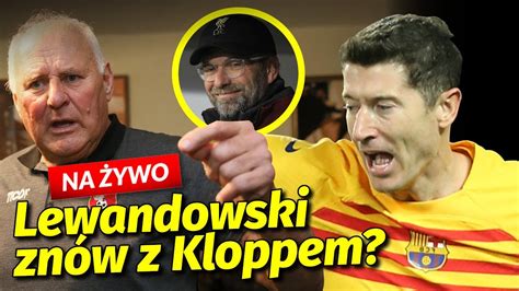 Jan Tomaszewski Grzmi W Sprawie Barcelony I Lewandowskiego Klopp Za