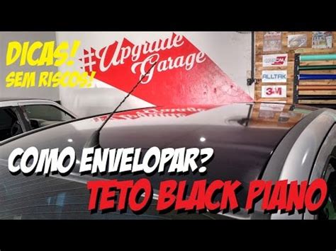 Como Envelopar Teto Black Piano Dicas Upgrade Garage Envelopamento