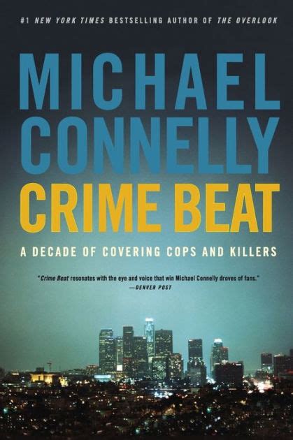 Crime Beat A Decade Of Covering Cops And Killers By Michael Connelly