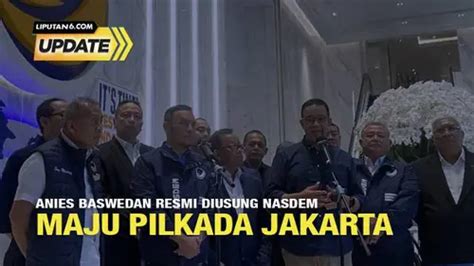 Anies Baswedan Resmi Diusung Nasdem Maju Pilkada Jakarta Enamplus