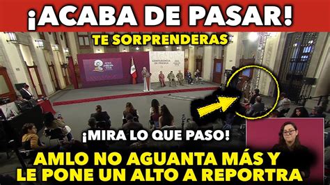 ACABA DE PASAR AMLO NO AGUANTO MAS Y LE PONE UN ALTO A REPORTERA EN