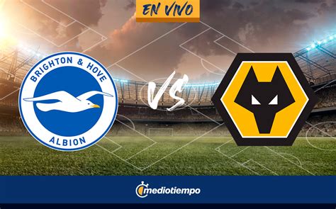 Brighton Vs Wolverhampton En Vivo Transmisi N Online Premier League