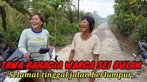 PETANI DI SEI BULAN MENYAMBUT GEMBIRA JALAN TANAH MEREKA TELAH MULUS