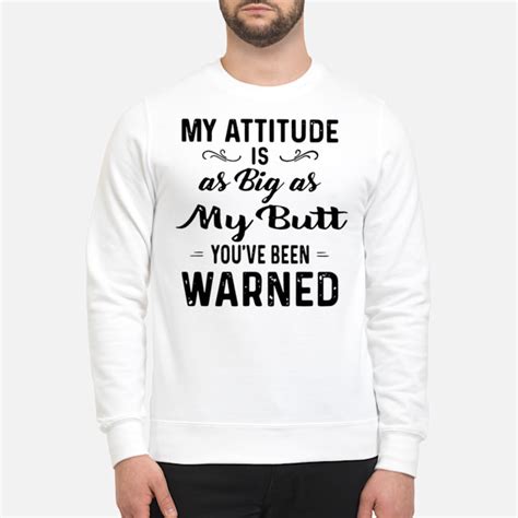 My Attitude Is As Big As My Butt Youve Been Warned Sweatshirt Vantee