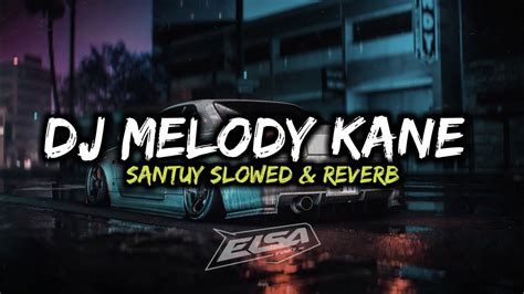 Dj Melody Kane Santuy Slowed And Reverb 🎧 Youtube Music