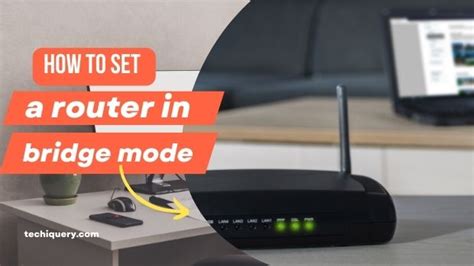 How to set a router in bridge mode - Techi Query