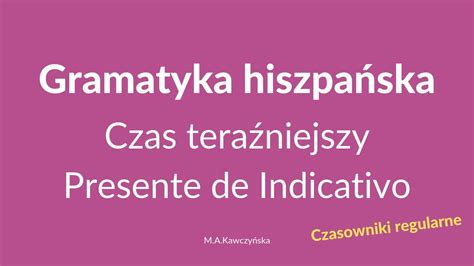 Gramatyka Hiszpa Ska Czas Tera Niejszy Czasowniki Regularne Odcinek