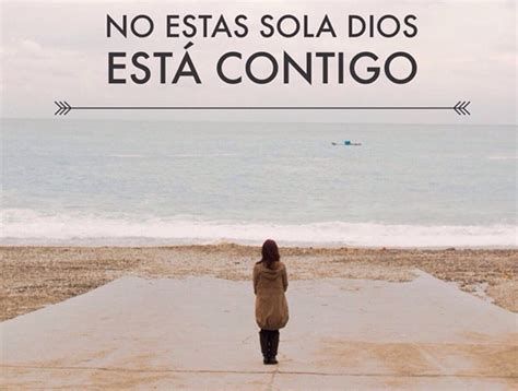 Reflexiones Y Pensamientos No Estas Sola Dios Esta Contigo