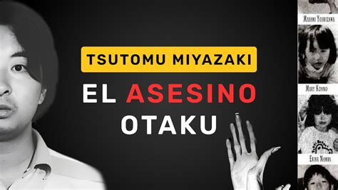 El OTAKU Psicópata que Aterrorizó Japón Caso Tsutomu Miyazaki YouTube