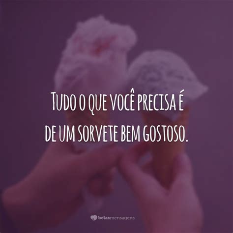 Frases De Sorvete Para Status - 40 frases de sorvete para quem precisa se refrescar em um dia de calor ...