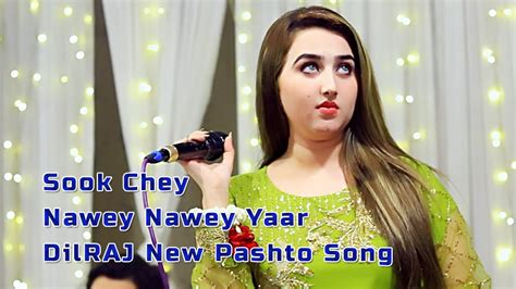 Dilraj New Pashto Song Sook Chey Nawey Nawey Yaar Zanla Gorey