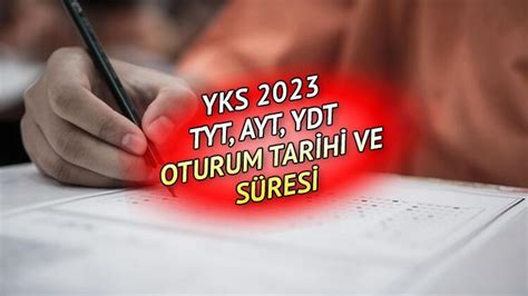 2023 YKS TARİHİ VE OTURUM SÜRESİ YKS sınavı ne zaman Üniversite