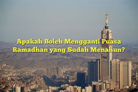 Apakah Boleh Mengganti Puasa Ramadhan Yang Sudah Menahun Jejak Haji