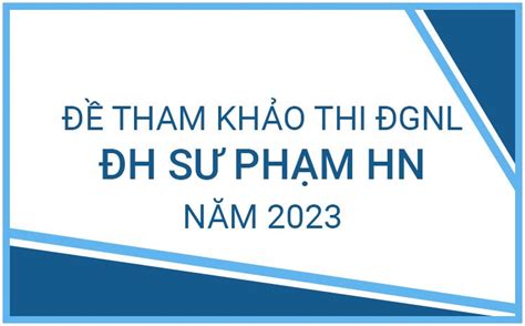 Đề Tham Khảo Thi đánh Giá Năng Lực Của Đh Sư Phạm Hà Nội Năm 2023