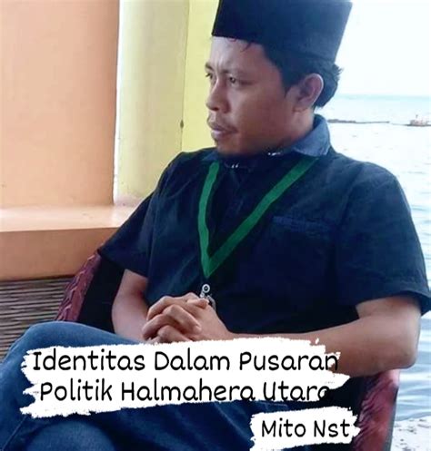 Identitas Dalam Pusaran Politik Halmahera Utara Makuhida