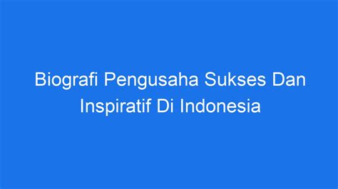 Biografi Pengusaha Sukses Dan Inspiratif Di Indonesia Ilmiah