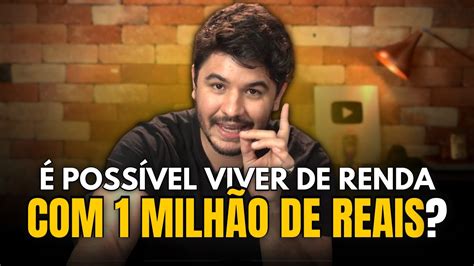 Quanto Rende R 1 MILHÃO É Possível VIVER DE RENDA 1 Milhão De Reais