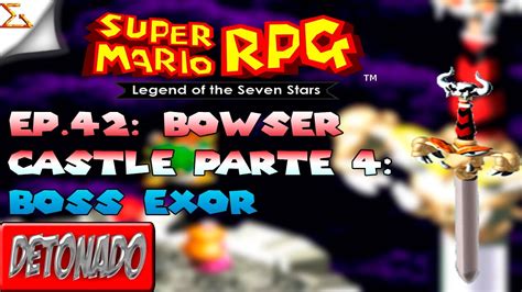 Detonado Super Mario Rpg Ep42 Bowser Castle Parte 4 Boss Exor Youtube