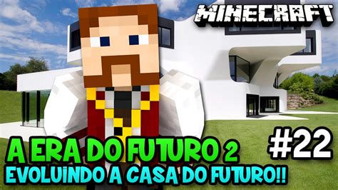 A Era Do Futuro Evoluindo A Casa Do Futuro Minecraft Youtube